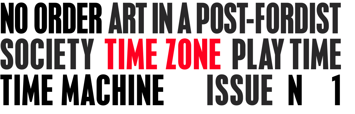 No order Art in a Post-fordist  Society time zone